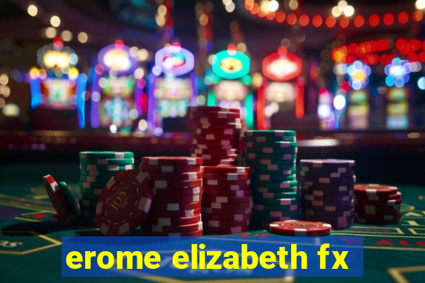 erome elizabeth fx